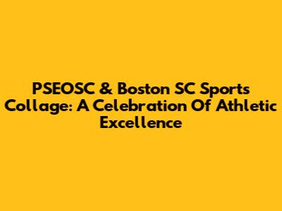 PSEOSC & Boston SC Sports Collage: A Celebration Of Athletic Excellence