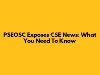 PSEOSC Exposes CSE News: What You Need To Know