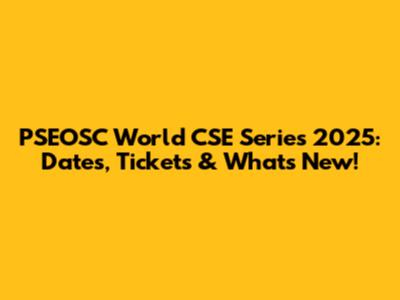 PSEOSC World CSE Series 2025: Dates, Tickets & What's New!