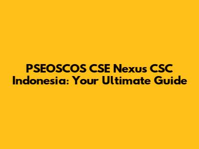 PSEOSCOS CSE Nexus CSC Indonesia: Your Ultimate Guide