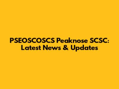 PSEOSCOSCS Peaknose SCSC: Latest News & Updates