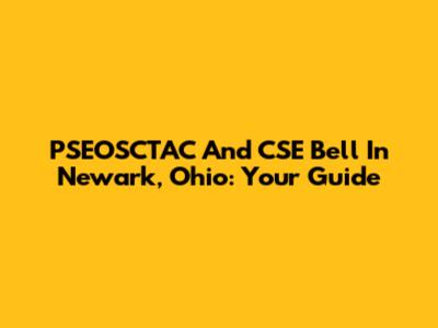 PSEOSCTAC And CSE Bell In Newark, Ohio: Your Guide
