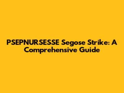 PSEPNURSESSE Segose Strike: A Comprehensive Guide