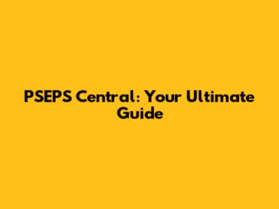 PSEPS Central: Your Ultimate Guide