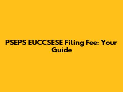 PSEPS EUCCSESE Filing Fee: Your Guide