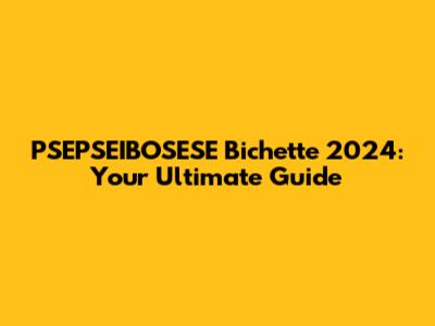 PSEPSEIBOSESE Bichette 2024: Your Ultimate Guide