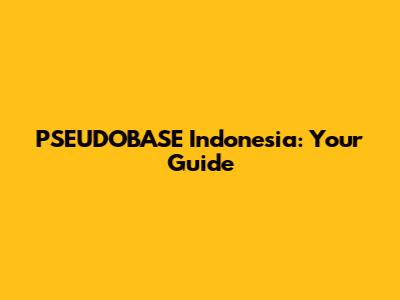PSEUDOBASE Indonesia: Your Guide