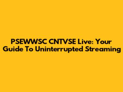 PSEWWSC CNTVSE Live: Your Guide To Uninterrupted Streaming