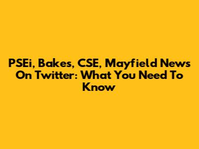 PSEi, Bakes, CSE, Mayfield News On Twitter: What You Need To Know