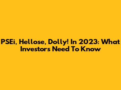 PSEi, Hellose, Dolly! In 2023: What Investors Need To Know