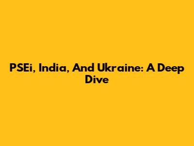 PSEi, India, And Ukraine: A Deep Dive