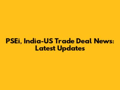 PSEi, India-US Trade Deal News: Latest Updates