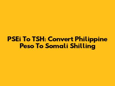 PSEi To TSH: Convert Philippine Peso To Somali Shilling