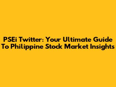 PSEi Twitter: Your Ultimate Guide To Philippine Stock Market Insights