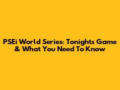 PSEi World Series: Tonight's Game & What You Need To Know