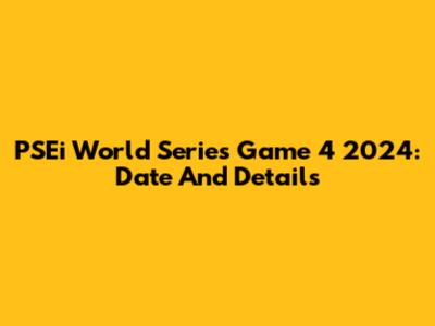 PSEi World Series Game 4 2024: Date And Details