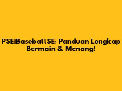 PSEiBaseballSE: Panduan Lengkap Bermain & Menang!