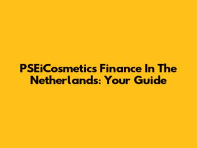 PSEiCosmetics Finance In The Netherlands: Your Guide