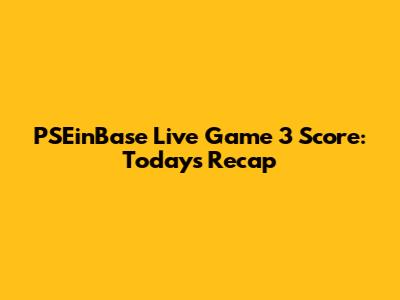 PSEinBase Live Game 3 Score: Today's Recap