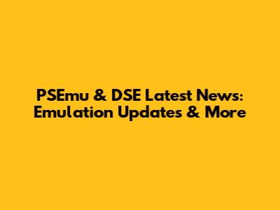 PSEmu & DSE Latest News: Emulation Updates & More