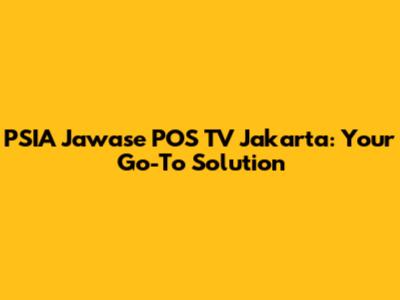 PSIA Jawase POS TV Jakarta: Your Go-To Solution