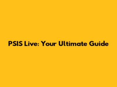 PSIS Live: Your Ultimate Guide