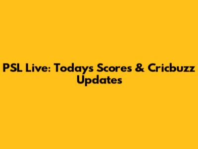 PSL Live: Today's Scores & Cricbuzz Updates