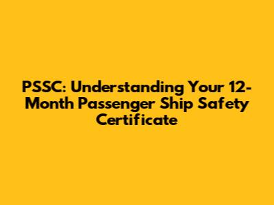 PSSC: Understanding Your 12-Month Passenger Ship Safety Certificate