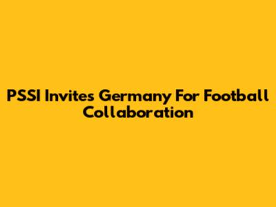 PSSI Invites Germany For Football Collaboration