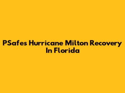 PSafe's Hurricane Milton Recovery In Florida