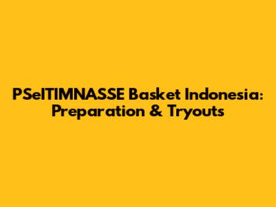 PSeITIMNASSE Basket Indonesia: Preparation & Tryouts