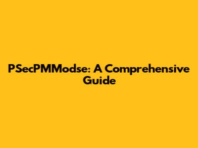 PSecPMModse: A Comprehensive Guide