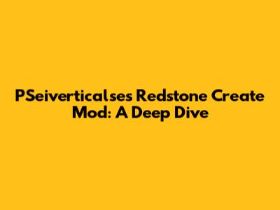 PSeiverticalse's Redstone Create Mod: A Deep Dive