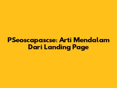 PSeoscapascse: Arti Mendalam Dari Landing Page