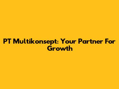 PT Multikonsept: Your Partner For Growth