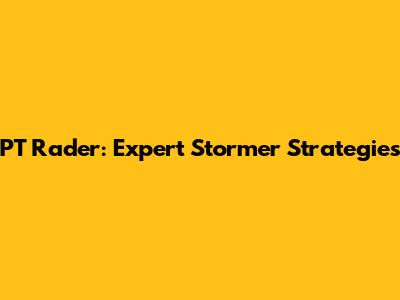 PT Rader: Expert Stormer Strategies
