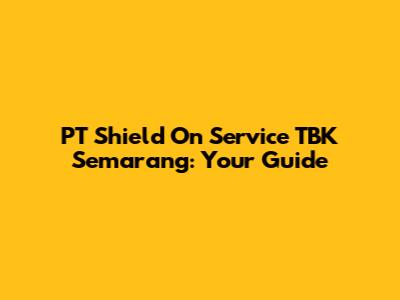 PT Shield On Service TBK Semarang: Your Guide