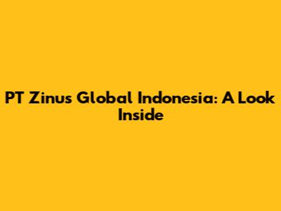 PT Zinus Global Indonesia: A Look Inside