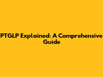 PTGLP Explained: A Comprehensive Guide