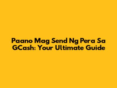 Paano Mag Send Ng Pera Sa GCash: Your Ultimate Guide