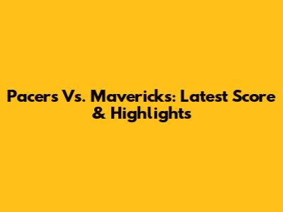 Pacers Vs. Mavericks: Latest Score & Highlights