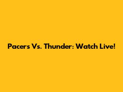 Pacers Vs. Thunder: Watch Live!
