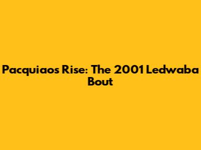 Pacquiao's Rise: The 2001 Ledwaba Bout
