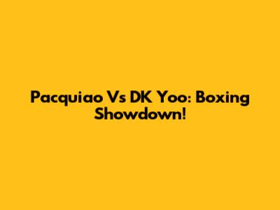 Pacquiao Vs DK Yoo: Boxing Showdown!