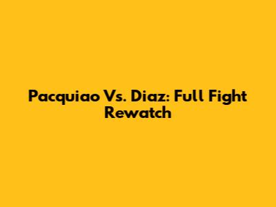 Pacquiao Vs. Diaz: Full Fight Rewatch