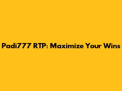 Padi777 RTP: Maximize Your Wins