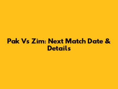 Pak Vs Zim: Next Match Date & Details