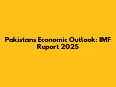 Pakistan's Economic Outlook: IMF Report 2025