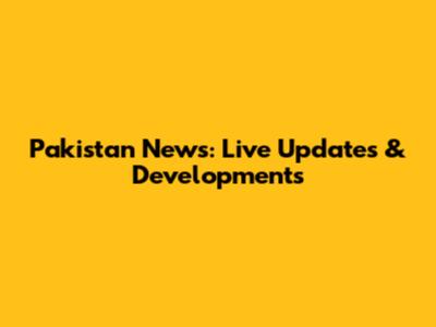 Pakistan News: Live Updates & Developments
