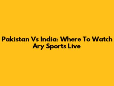 Pakistan Vs India: Where To Watch Ary Sports Live